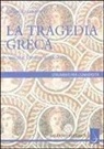 Giorgio Ieranò - La tragedia greca. Origini, storia, rinascite