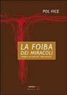 Pol Vice - La foiba dei miracoli. Indagine sul mito dei «sopravvissuti»
