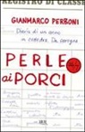 Gianmarco Perboni - Perle ai porci. Diario di un anno in cattedra. Da carogna