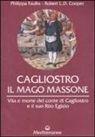 Robert L. Cooper, Philippa Faulks - Cagliostro. Il mago massone. Vita e morte del conte di Cagliostro e il suo Rito Egizio