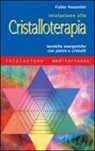 Fabio Nocentini - Iniziazione alla cristalloterapia. Tecniche energetiche con pietre e cristalli