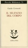 Guido Ceronetti - Il silenzio del corpo. Materiali per studio di medicina