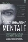 Eldon Taylor - Programmazione mentale. Dal lavaggio del cervello alla libertà di pensiero