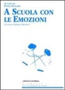 P. Scalari, Paola Scalari - A scuola con le emozioni. Un nuovo dialogo educativo