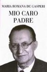 M. Romana De Gasperi, Maria Romana de Gasperi - Mio caro padre
