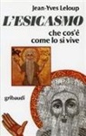 Jean-Yves Leloup - L' esicasmo. Che cos'è come lo si vive