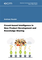 Andreas Heusler, Marti Spann, Martin Spann - Crowd-based Intelligence in New Product Development and Knowledge Sharing