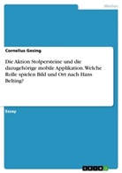 Anonym, Cornelius Gesing - Die Aktion Stolpersteine und die dazugehörige mobile Applikation. Welche Rolle spielen Bild und Ort nach Hans Belting?