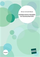 Miriam Schmidt-Wetzel - Kollaboratives Handeln im Kunstunterricht