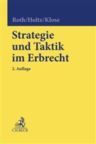 Michae Holtz, Michael Holtz, Michael (Dr. Holtz, Michael (Dr.) Holtz, Martina Klose, Wolfgan Roth... - Strategie und Taktik im Erbrecht