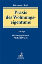 Johann Bärmann, Johannes Bärmann, Michael Drasdo, Michael Drasdo u a, Hann Seuss, Hanns Seuß... - Praxis des Wohnungseigentums