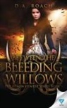 D. A. Roach - Between the Bleeding Willows