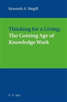 Kenneth A Megill, Kenneth A. Megill - Thinking for a Living: The Coming Age of Knowledge Work