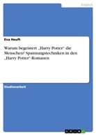 Eva Heuft - Warum begeistert "Harry Potter" die Menschen? Spannungstechniken in den "Harry Potter"-Romanen