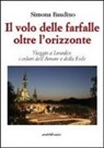Simona Baudino - Il volo delle farfalle oltre l'orizzonte. Viaggio a Lourdes: i colori dell'amore e della fede