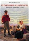 Claudio Cerasuolo - Un garibaldino alla mia tavola. Risorgimento, melodramma e ricette