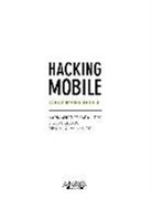 María Ángeles Caballero Velasco, Diego Cilleros Serrano, Miguel Olías de Lima Pancorbo - Hacking mobile : la guía imprescindible