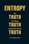 Arieh Ben-Naim, Arieh Ben-Naim, Arieh (The Hebrew Univ Of Jerusalem Ben-naim, Ben-Naim Arieh - Entropy: The Truth, The Whole Truth, And Nothing But The Truth