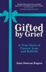 Jane Duncan Rogers - Gifted By Grief