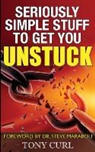 Tony Curl - Seriously Simple Stuff to Get You Unstuck