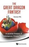Guanjun Wu, Guanjun Wu, Wu Guanjun - Great Dragon Fantasy, The: A Lacanian Analysis Of Contemporary Chinese Thought