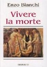 Enzo Bianchi - Vivere la morte