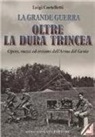 Luigi Cortelletti - Oltre la dura trincea. Opere, mezzi ed eroismi dell'Arma del Genio