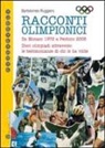 Bartolomeo Ruggiero - Racconti olimpici. Da Monaco 1972 a Pechino 2008. Dieci olimpiadi attraverso le testimonianze di chi le ha vinte