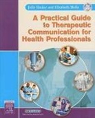 Julie Hosley, Julie B. Hosley, Elizabeth Molle-Matthews - A Practical Guide to Therapeutic Communication for Health Professionals [With CDROM]