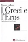 Claude Calame - I greci e l'eros. Simboli, pratiche e luoghi