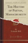 Ledyard Bill - The History of Paxton, Massachusetts (Classic Reprint)