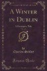 Charles Sedley - A Winter in Dublin, Vol. 1 of 3