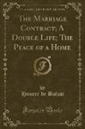 Honoré de Balzac, Honore de Balzac - The Marriage Contract; A Double Life; The Peace of a Home (Classic Reprint)
