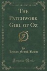 Lyman Frank Baum - The Patchwork Girl of Oz (Classic Reprint)