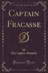 The&amp; Gautier, The´Ophile Gautier, Théophile Gautier - Captain Fracasse, Vol. 1 (Classic Reprint)