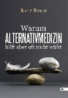 Ralf Risch - Warum Alternativmedizin hilft, aber oft nicht wirkt
