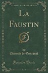 Edmond De Goncourt - La Faustin (Classic Reprint)