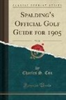American Sports Publishing Company, Charles S. Cox - Spalding's Official Golf Guide for 1905, Vol. 21 (Classic Reprint)