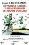 Allan R. Brewer-Carias - DICTADURA JUDICIAL Y PERVERSION DEL ESTADO DE DERECH0. La Sala Constitucional y la destrucción de la democracia