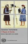 Salvatore Tramontana - Il regno di Sicilia. Uomo e natura dall'XI al XIII secolo