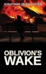 Jonathan Sean Lyster - Oblivion's Wake