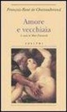 F. -René De Chateaubriand, François-René De Chateaubriand, M. Fumaroli - Amore e vecchiaia