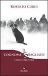 Roberto Curci - Il cognome sbagliato. Una storia vera
