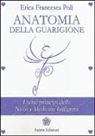 Erica F. Poli, Erica Francesca Poli - Anatomia della guarigione. I sette principi della nuova medicina integrata