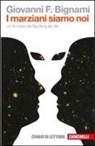 Giovanni F. Bignami - I marziani siamo noi. Un filo rosso dal Big Bang alla vita