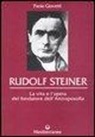 Paola Giovetti - Rudolf Steiner. La vita e l'opera del fondatore dell'antroposofia