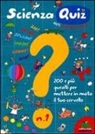 Giacomo Spallacci - Scienza quiz. 200 e più quesiti per mettere in moto il tuo cervello