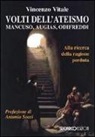 Vincenzo Vitale - Volti dell'ateismo. Mancuso, Augias, Odifreddi. Alla ricerca della ragione perduta