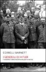 Correlli D. Barnett - I generali di Hitler. I condottieri della macchina da guerra nazista