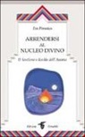Eva Pierrakos - Arrendersi al nucleo divino. Il sentiero a livello dell'anima